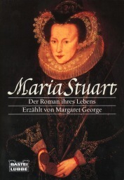 Maria Stuart. Der Roman Ihres Lebens by Margaret George
