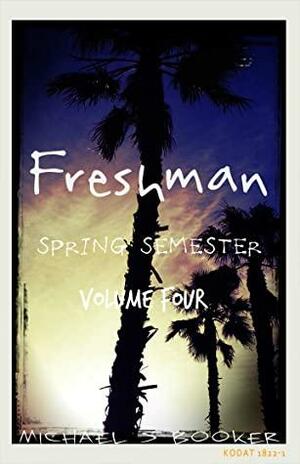 Freshman: Spring Semester - Volume Four by Michael S. Booker