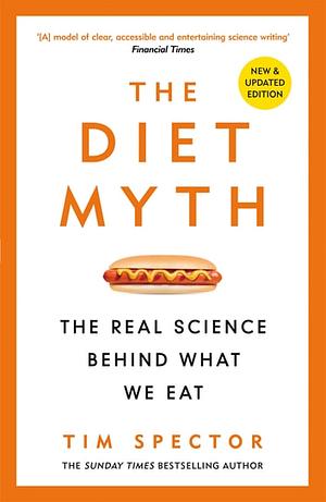 The Diet Myth : The real Science Behind What We Eat by Professor Tim Spector