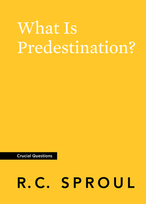 What Is Predestination? by R.C. Sproul