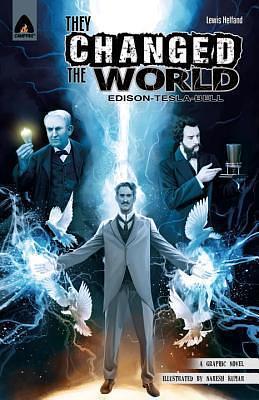 They Changed the World: Bell, Edison and Tesla by Lewis Helfand, Naresh Kumar