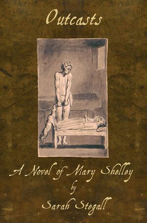 Outcasts: A Novel of Mary Shelley by Sarah Stegall