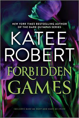 Forbidden Games: The Make Me Series: Volume 2 by Katee Robert, Katee Robert