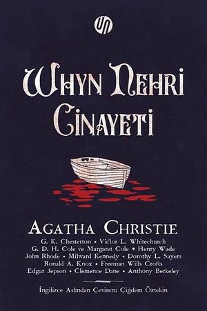 Whyn Nehri Cinayeti by Dorothy L. Sayers, Freeman Wills Crofts, Victor L. Whitechurch, Milward Kennedy, Agatha Christie, Edgar Jepsen, Cole Margaret, John Rhode, Henry Wade, Clemence Dane, Ronald A. Knox, George D. H. Cole