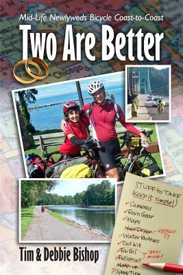 Two Are Better: Midlife Newlyweds Bicycle Coast to Coast by Debbie Bishop, Tim Bishop
