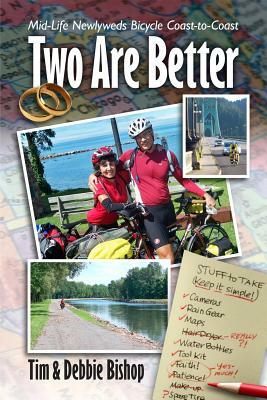 Two Are Better: Midlife Newlyweds Bicycle Coast to Coast by Tim Bishop, Debbie Bishop