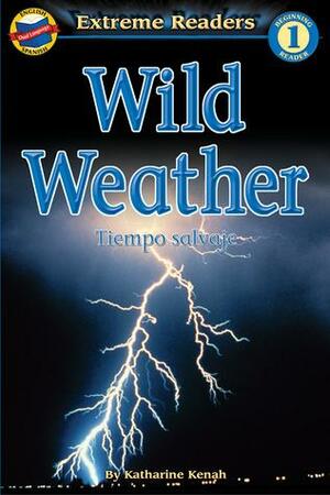 Wild Weather/Tiempo salvaje, Level 1 English-Spanish Extreme Reader by Katharine Kenah