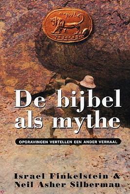 De bijbel als mythe: opgravingen vertellen een ander verhaal by Bert van Rijswijk, Israel Finkelstein, Neil Asher Silbermann