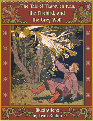 The Tale of Tsarevich Ivan, the Firebird, and the Grey Wolf by Post Wheeler, Ivan Bilibin, Alexander Afanasyev