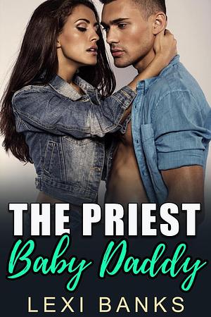 The Priest Baby Daddy by Lexi Banks