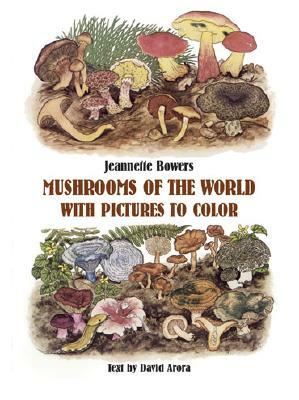 Mushrooms of the World with Pictures to Color by Jeannette Bowers, David Arora