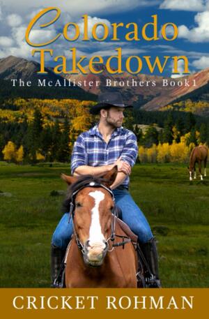 Colorado Takedown: A Romantic Western Adventure by Cricket Rohman