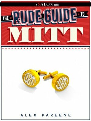 The Rude Guide to Mitt by Alex Pareene