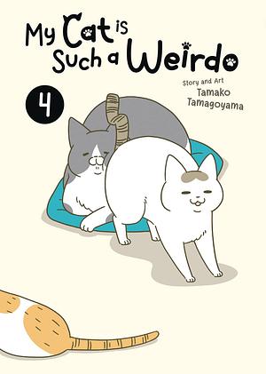 My Cat Is Such a Weirdo Vol. 4 by Tamako Tamagoyama