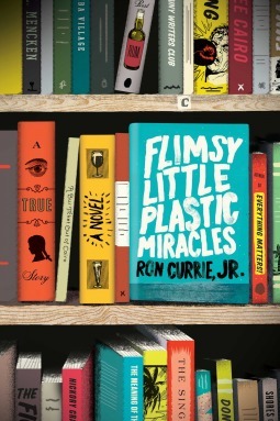 Flimsy Little Plastic Miracles by Ron Currie Jr.