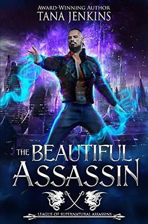 The Beautiful Assassin: League of Supernatural Assassins by Tana Jenkins