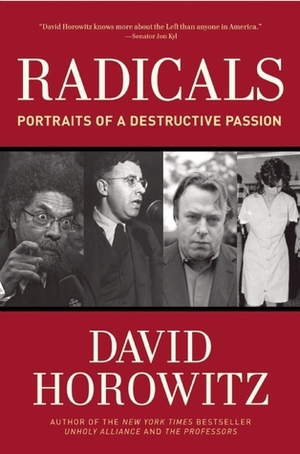 Radicals: Portraits of a Destructive Passion by David Horowitz