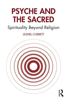 Psyche and the Sacred: Spirituality Beyond Religion by Lionel Corbett