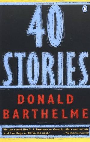 40 Stories by Donald Barthelme
