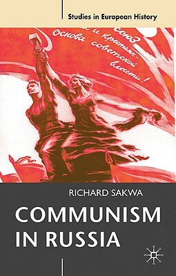 Communism in Russia: An Interpretative Essay by Richard Sakwa