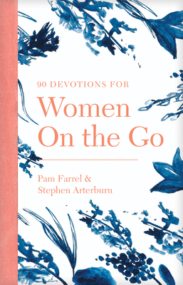 90 Devotions for Women on the Go by Pam Farrel, Stephen Arterburn Ed