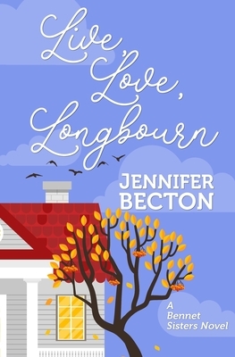 Live, Love, Longbourn by Jennifer Becton