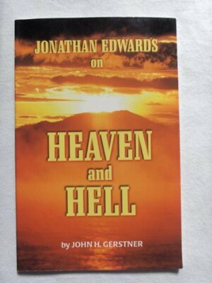 Jonathan Edwards on Heaven and Hell by John H. Gerstner