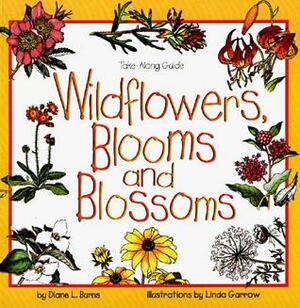 Wildflowers, Blooms & Blossoms by Diane L. Burns