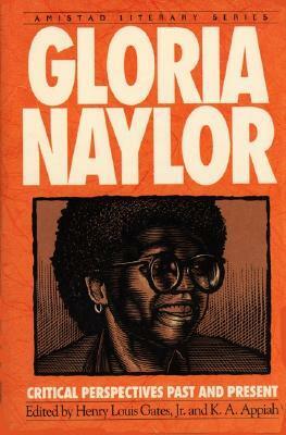 Gloria Naylor: Critical Perspectives Past And Present by Kwame Anthony Appiah, Gloria Naylor