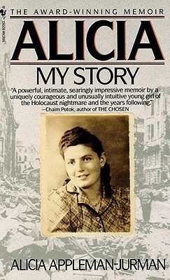 Alicia: Memoirs of A Survivor by Alicia Appleman-Jurman