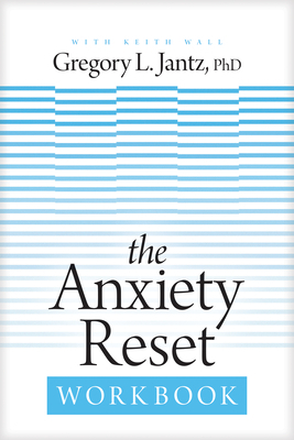 The Anxiety Reset Workbook by Gregory L. Jantz
