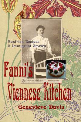 Fanni's Viennese Kitchen: Austrian Recipes & Immigrants by Genevieve Davis