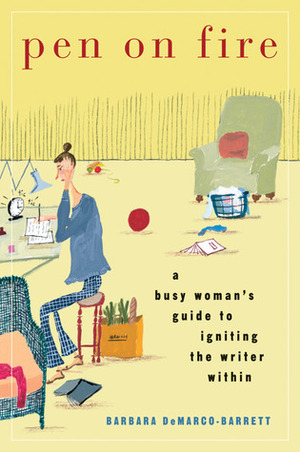 Pen on Fire: A Busy Woman's Guide to Igniting the Writer Within by Barbara DeMarco-Barrett