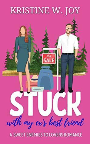 Stuck With My Ex's Best Friend by Kristine W. Joy