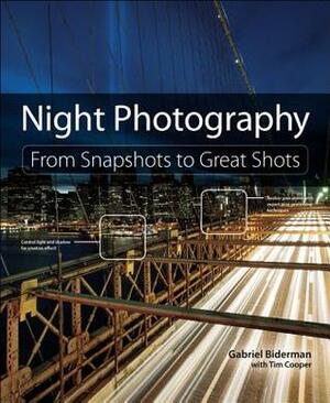 Night Photography: From Snapshots to Great Shots by Tim Cooper, Gabriel Biderman