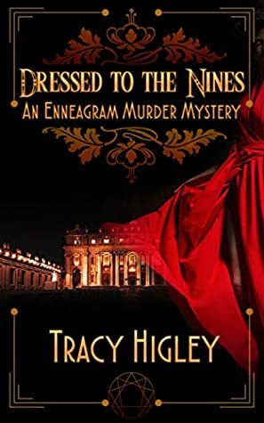 Dressed to the Nines: An Enneagram Murder Mystery – discover your Enneagram Type! by Tracy L. Higley