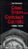 Comic Strips and Consumer Culture, 1890-1945 by Ian Gordon
