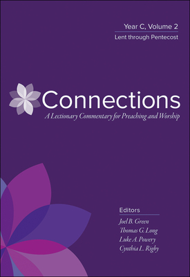 Connections: A Lectionary Commentary for Preaching and Worship: Year C, Volume 2, Lent Through Pentecost by 