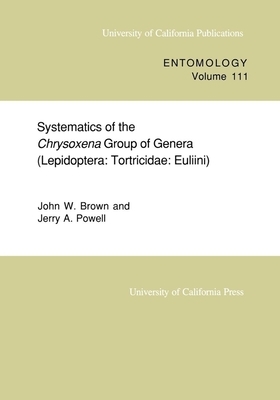Systematics of the Chrysoxena Group of Genera (Lepidoptera, Volume 111: Tortricidae: Euliini) by Jerry A. Powell, John W. Brown