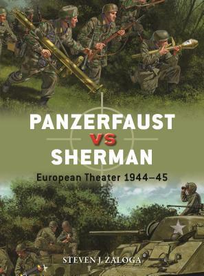 Panzerfaust Vs Sherman: European Theater 1944-45 by Steven J. Zaloga