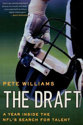 The Draft: A Year Inside the Nfl's Search for Talent by Pete Williams