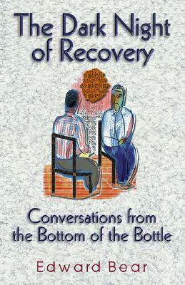 Dark Night of Recovery: Conversations from the Bottom of the Bottle by Edward Bear