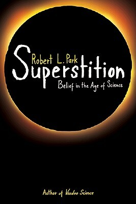 Superstition: Belief in the Age of Science by Robert L. Park