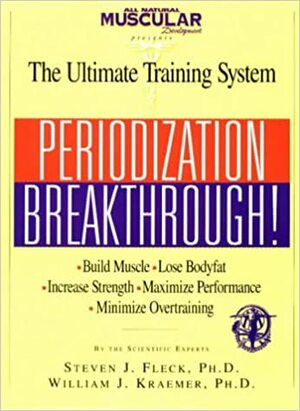 Periodization Breakthrough!: The Ultimate Training System by William J. Kraemer, Steven J. Fleck