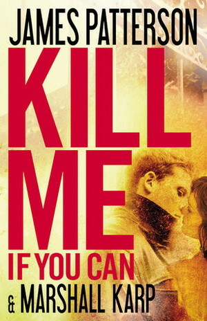 Kill Me if You Can: A windfall could change his life – or end it… by James Patterson