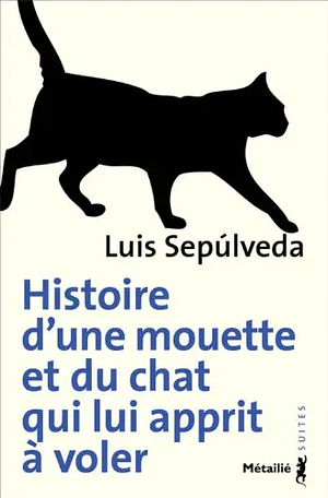 Histoire d'une mouette et du chat qui lui apprit à voler by Luis Sepúlveda, Mustafa Delioğlu, Saadet Özen