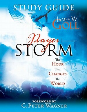 Prayer Storm: The Hour That Changes the World by James W. Goll