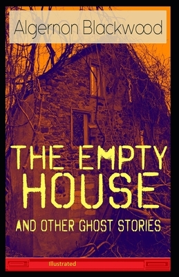 The Empty House and Other Ghost Stories Illustrated by Algernon Blackwood