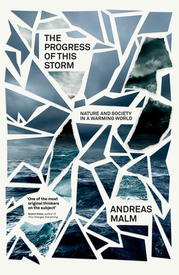 The Progress of This Storm: Nature and Society in a Warming World by Andreas Malm