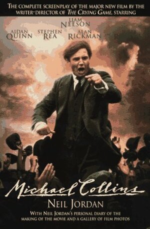 Michael Collins: Screenplay and Film Diary by Neil Jordan